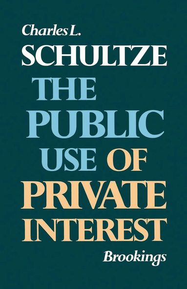 Charles L. Schultze - Public Use of Private Interest, Häftad