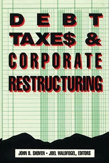 John B. Shoven, Joel Waldfogel - Debt, Taxes and Corporate Restructuring, Häftad