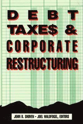 John B. Shoven, Joel Waldfogel - Debt, Taxes and Corporate Restructuring, Häftad