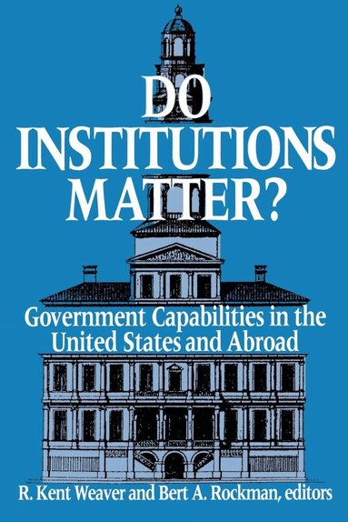 R. Kent Weaver, Bert A. Rockman - Do Institutions Matter?, Häftad