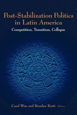 Carol Wise, Riordan Roett - Post-Stabilization Politics in Latin America, Häftad