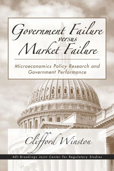 Clifford Winston - Government Failure versus Market Failure, Häftad
