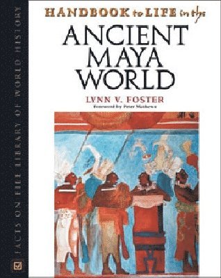 Lynn V. Foster, Lynn Vasco Foster - Handbook to Life in the Ancient Maya World, Inbunden