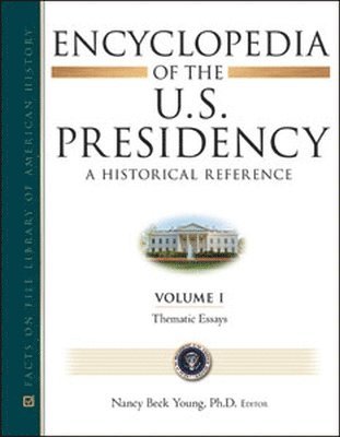 Nancy Beck Young - Encyclopedia of the U.S. Presidency (six Volumes), Inbunden