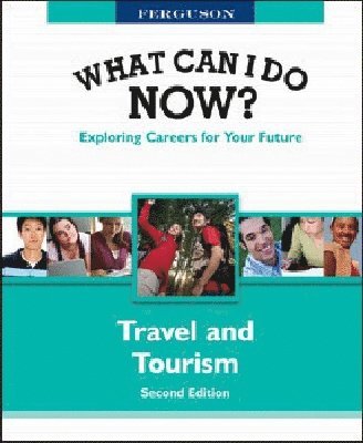 WHAT CAN I DO NOW: TRAVEL and TOURISM, 2ND EDITION
