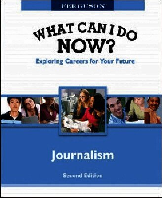 WHAT CAN I DO NOW: JOURNALISM, 2ND EDITION