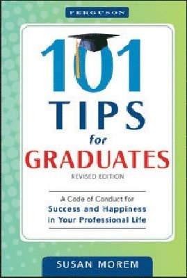 Facts On File, Susan Morem - 101 TIPS for GRADUATES, REV ED, Inbunden