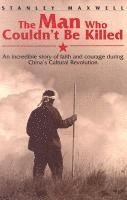 bokomslag The Man Who Couldn't Be Killed: An Incredible Story of Faith and Courage During China's Cultural Revolution