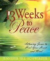 bokomslag 13 Weeks to Peace: Allowing Jesus to Heal Your Heart and Mind