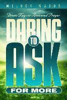 Melody Mason - Daring to Ask for More: Divine Keys for Answered Prayer, Häftad