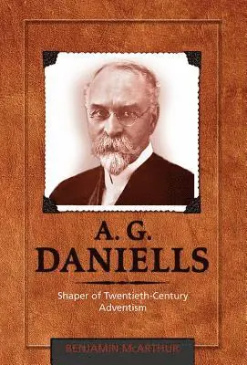 Ben McArthur - A.G. Daniells: Shaper of Twentieth-Century Aventism, Inbunden. Tillgänglighet: Lägg i varukorg