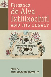 bokomslag Fernando de Alva Ixtlilxochitl and His Legacy