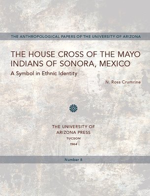 bokomslag The House Cross of the Mayo Indians of Sonora, Mexico