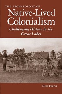 bokomslag The Archaeology of Native-Lived Colonialism