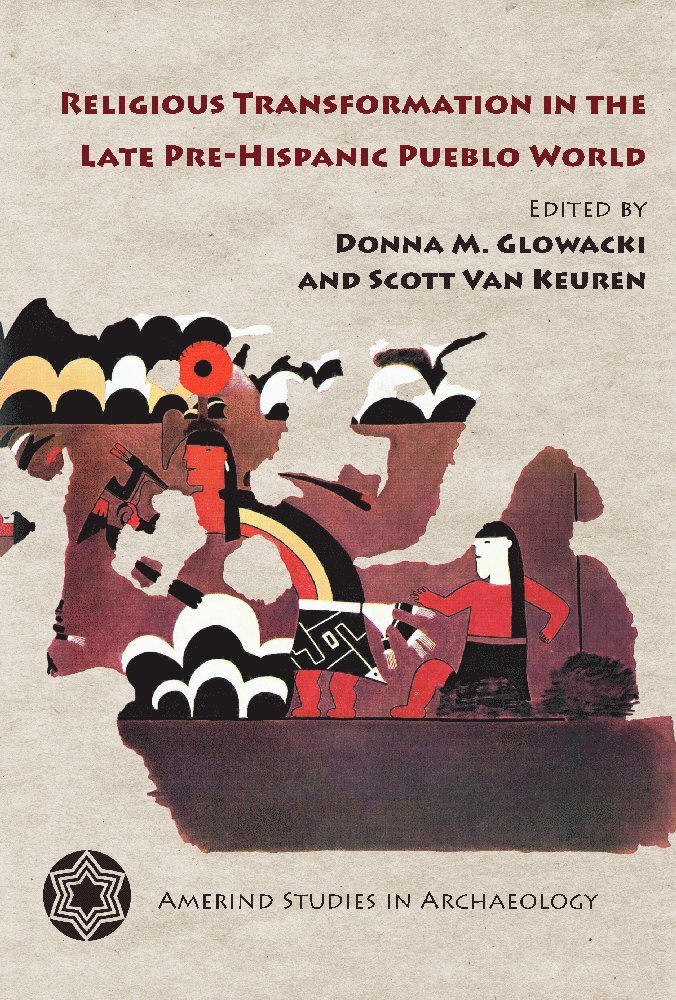 Donna Glowacki, Scott Van Keuren - Religious Transformation in the Late Pre-Hispanic Pueblo World, Inbunden
