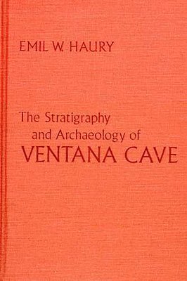 bokomslag The Stratigraphy and Archaeology of Ventana Cave