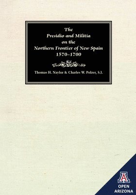 The Presidio and Militia on the Northern Frontier of New Spain 1