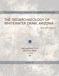 bokomslag The Geoarchaeology of Whitewater Draw, Arizona