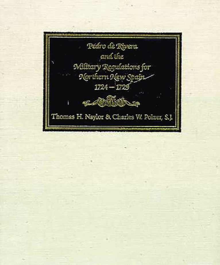 Pedro De Rivera and the Military Regulations for Northern New Spain, 1724-29 1