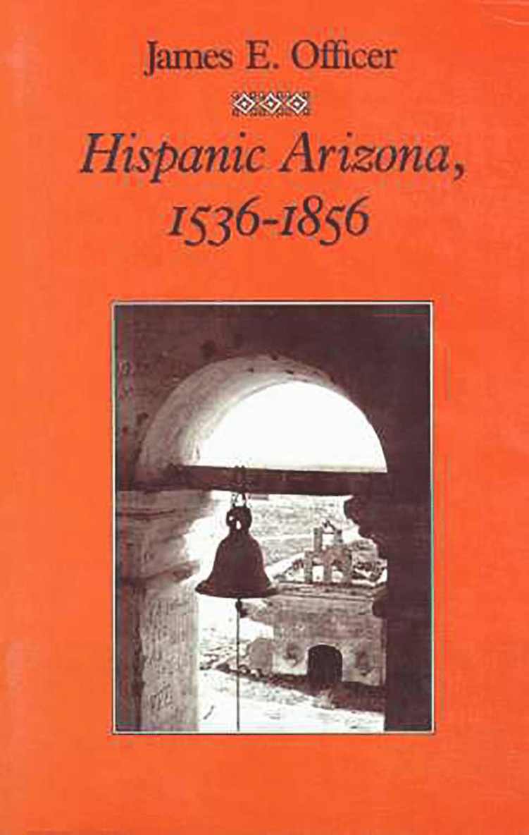 The University of Arizona Press, James E. Officer - Hispanic Arizona, 1536-1856, Häftad