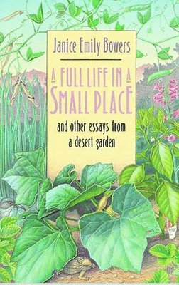 bokomslag A Full Life in a Small Place and Other Essays from a Desert Garden