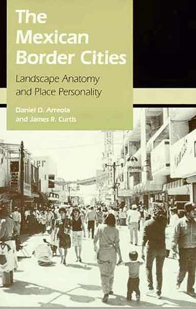 Daniel D. Arreola, James R. Curtis - Mexican Border Cities, Häftad