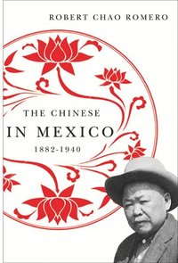 bokomslag The Chinese in Mexico, 1882-1940