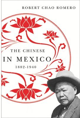 The Chinese in Mexico, 1882-1940 1