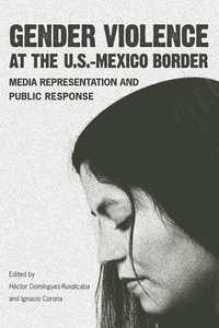 bokomslag Gender Violence at the U.S.--Mexico Border