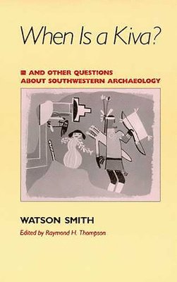 When is a Kiva? and Other Questions About Southwestern Archaeology 1