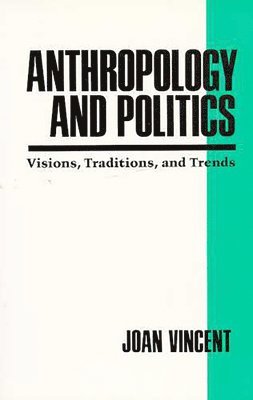 Anthropology and Politics : Visions, Traditions, and Trends 1