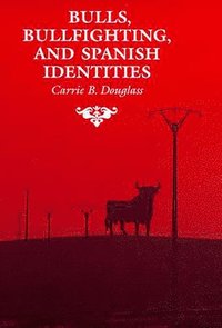 bokomslag Bulls, Bullfighting, and Spanish Identities