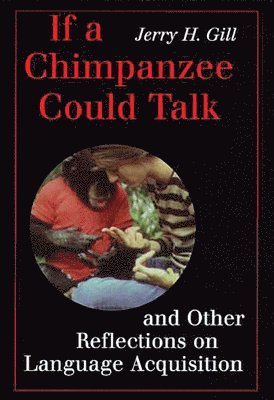 If a Chimpanzee Could Talk and Other Reflections on Language Acquisition 1