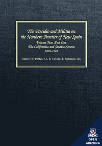 bokomslag The Presidio and Militia on the Northern Frontier of New Spain v. 2, Pt. 1; Californias and Sinaloa-Sonora, 1700-1765