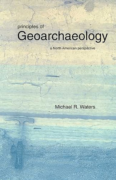 Michael R. Waters - Principles of Geoarchaeology, Häftad