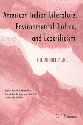 American Indian Literature, Environmental Justice, and Ecocriticism 1