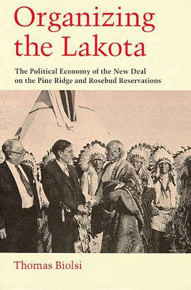 Thomas Biolsi - Organizing the Lakota, Häftad