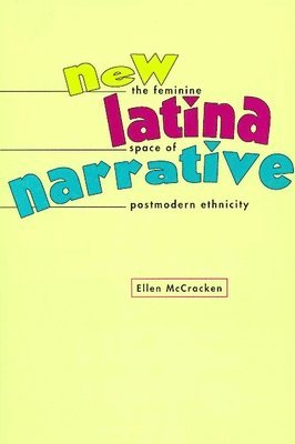 bokomslag New Latina Narrative: The Feminine Space of Postmodern Ethnicity