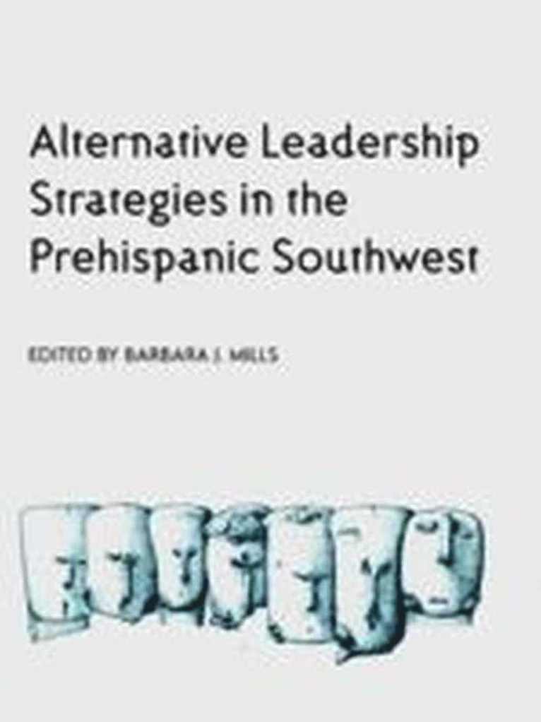 ALTERNATIVE LEADERSHIP STRATEGIES IN THE PREHISPANIC SOUTHWEST 1