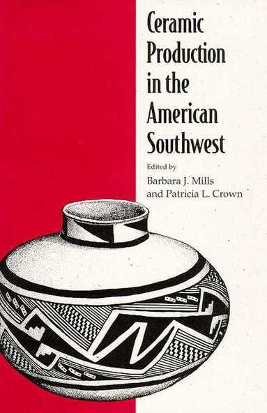 The University of Arizona Press, Barbara J. Mills, Patricia L. Crown, Barbara J Mills, Patricia L Crown - CERAMIC PRODUCTION in the AMERICAN SOUTHWEST, Häftad