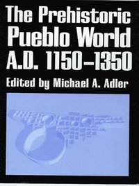 bokomslag THE PREHISTORIC PUEBLO WORLD, A.D. 1150-1350
