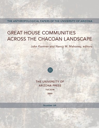 John Kantner, Nancy M. Mahoney, John Kantner, Nancy M. Mahoney - Great House Communities Across the Chacoan Landscape, Häftad
