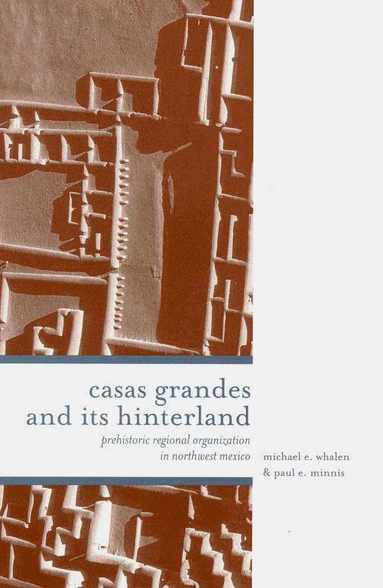 bokomslag CASAS GRANDES and ITS HINTERLANDS