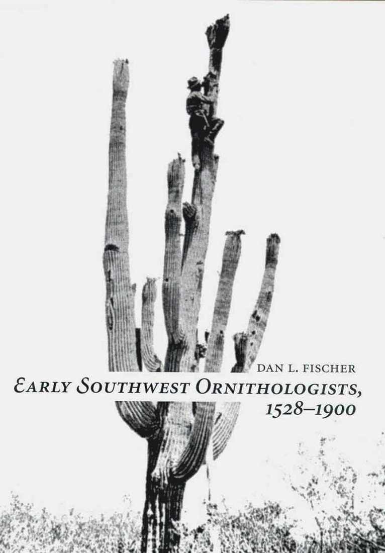 EARLY SOUTHWEST ORNITHOLOGISTS, 1528-1900 1