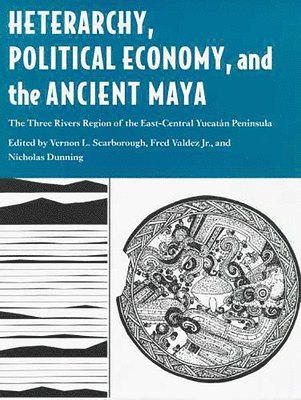 bokomslag HETERARCHY, POLITICAL ECONOMY, AND THE ANCIENT MAYA