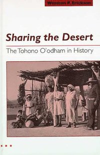 bokomslag Sharing the Desert: The Tohono O'odham in History