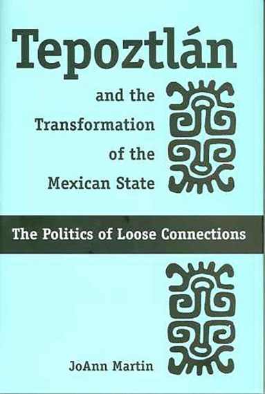 bokomslag TEPOZTLÁN AND THE TRANSFORMATION OF THE MEXICAN STATE