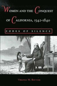 bokomslag Women and the Conquest of California, 1542-1840