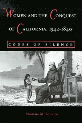 Women and the Conquest of California, 1542-1840 1