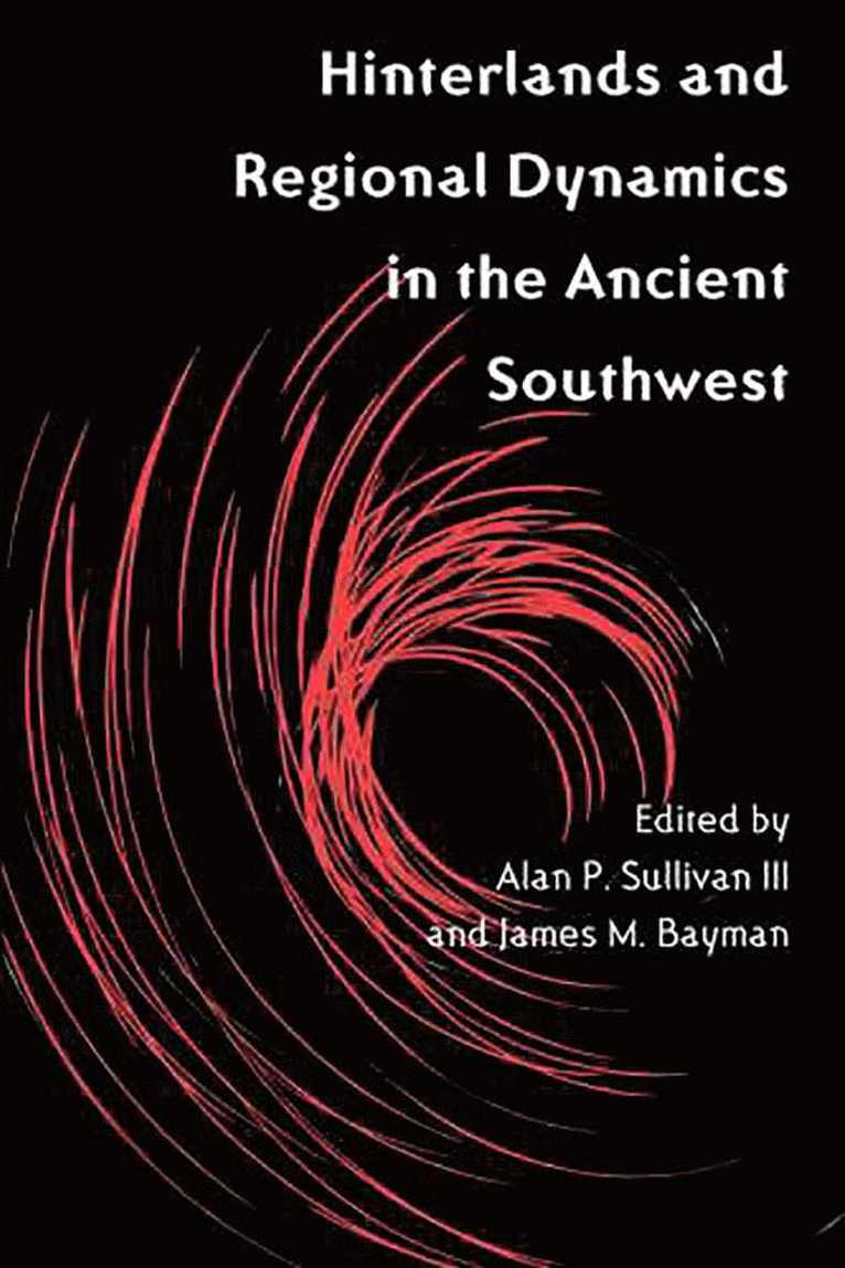 James M. Bayman, Alan P. Sullivan, James M. Bayman, Alan P Sullivan, James M Bayman - Hinterlands and Regional Dynamics in the Ancient Southwest, Inbunden